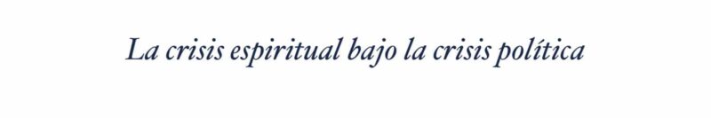 La crisis espiritual bajo la crisis política