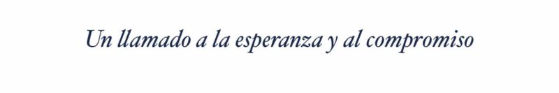Un llamado a la esperanza y al compromiso